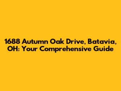 1688 Autumn Oak Drive, Batavia, OH: Your Comprehensive Guide