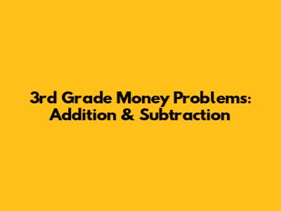 3rd Grade Money Problems: Addition & Subtraction