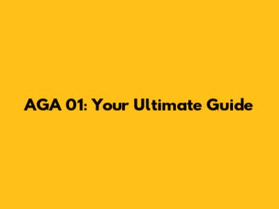 AGA 01: Your Ultimate Guide