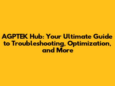 AGPTEK Hub: Your Ultimate Guide to Troubleshooting, Optimization, and More