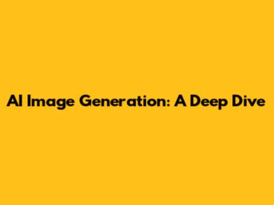 AI Image Generation: A Deep Dive
