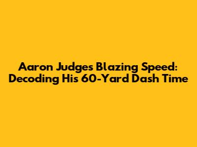 Aaron Judge's Blazing Speed: Decoding His 60-Yard Dash Time