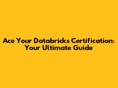 Ace Your Databricks Certification: Your Ultimate Guide