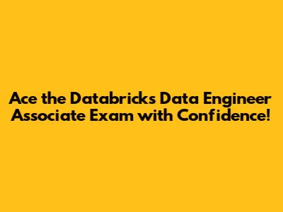 Ace the Databricks Data Engineer Associate Exam with Confidence!