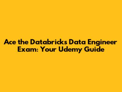 Ace the Databricks Data Engineer Exam: Your Udemy Guide