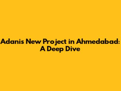 Adani's New Project in Ahmedabad: A Deep Dive