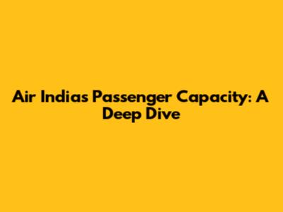Air India's Passenger Capacity: A Deep Dive