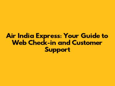 Air India Express: Your Guide to Web Check-in and Customer Support