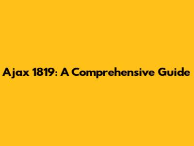Ajax 1819: A Comprehensive Guide