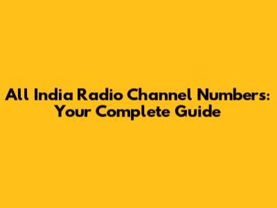 All India Radio Channel Numbers: Your Complete Guide