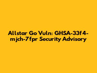 Allstar Go Vuln: GHSA-33f4-mjch-7fpr Security Advisory