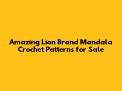 Amazing Lion Brand Mandala Crochet Patterns for Sale