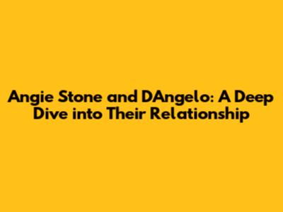 Angie Stone and D'Angelo: A Deep Dive into Their Relationship