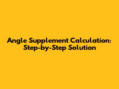 Angle Supplement Calculation: Step-by-Step Solution