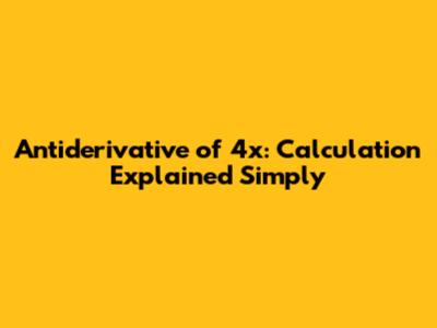 Antiderivative of 4x: Calculation Explained Simply
