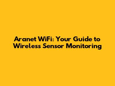 Aranet WiFi: Your Guide to Wireless Sensor Monitoring