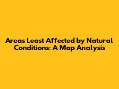 Areas Least Affected by Natural Conditions: A Map Analysis