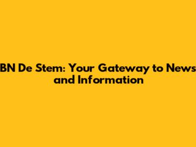 BN De Stem: Your Gateway to News and Information