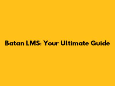 Batan LMS: Your Ultimate Guide