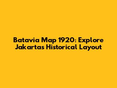 Batavia Map 1920: Explore Jakarta's Historical Layout