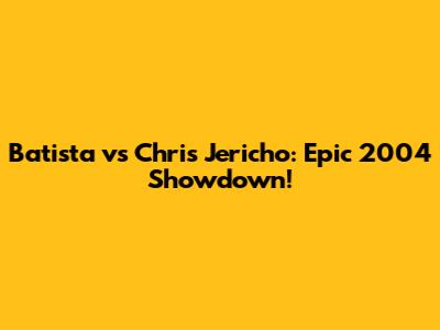Batista vs Chris Jericho: Epic 2004 Showdown!