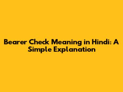 Bearer Check Meaning in Hindi: A Simple Explanation