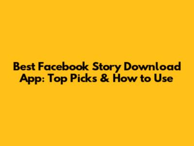 Best Facebook Story Download App: Top Picks & How to Use