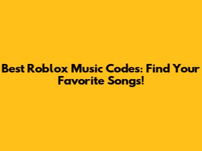 Best Roblox Music Codes: Find Your Favorite Songs!
