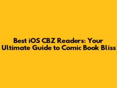 Best iOS CBZ Readers: Your Ultimate Guide to Comic Book Bliss