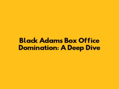 Black Adam's Box Office Domination: A Deep Dive