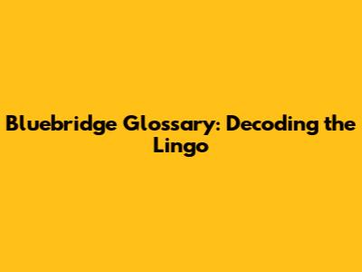 Bluebridge Glossary: Decoding the Lingo