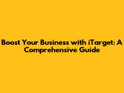 Boost Your Business with iTarget: A Comprehensive Guide