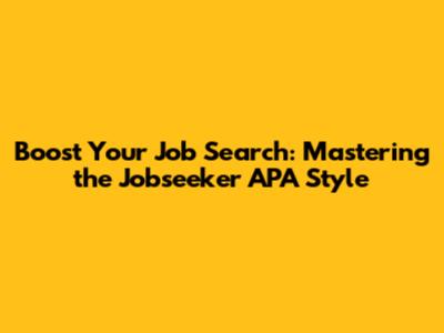 Boost Your Job Search: Mastering the Jobseeker APA Style