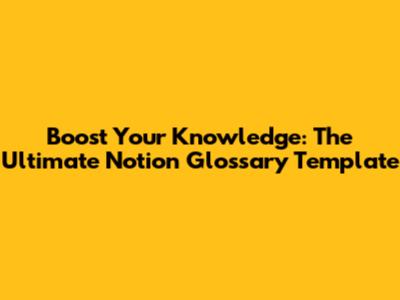 Boost Your Knowledge: The Ultimate Notion Glossary Template