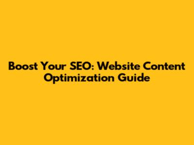 Boost Your SEO: Website Content Optimization Guide