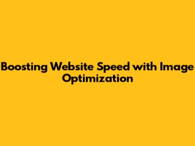 Boosting Website Speed with Image Optimization