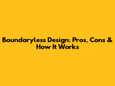 Boundaryless Design: Pros, Cons & How It Works