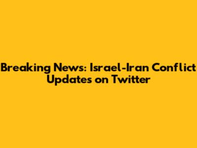 Breaking News: Israel-Iran Conflict Updates on Twitter