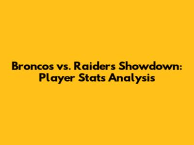 Broncos vs. Raiders Showdown: Player Stats Analysis