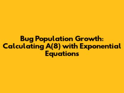 Bug Population Growth: Calculating A(8) with Exponential Equations