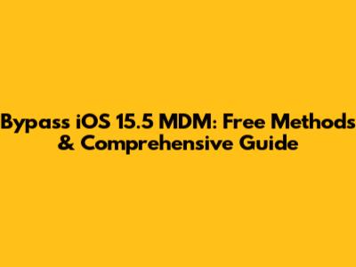 Bypass iOS 15.5 MDM: Free Methods & Comprehensive Guide