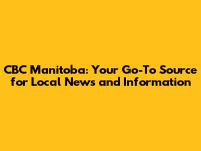 CBC Manitoba: Your Go-To Source for Local News and Information