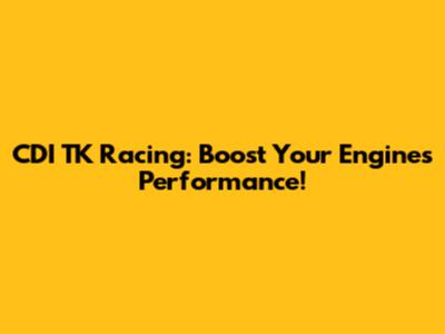 CDI TK Racing: Boost Your Engine's Performance!