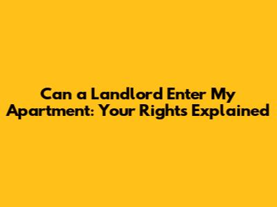 Can a Landlord Enter My Apartment: Your Rights Explained