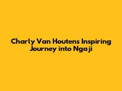 Charly Van Houten's Inspiring Journey into Ngaji