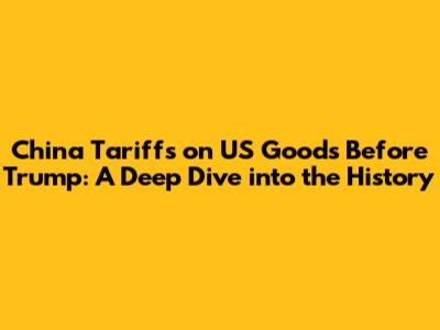 China Tariffs on US Goods Before Trump: A Deep Dive into the History