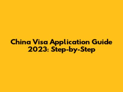 China Visa Application Guide 2023: Step-by-Step