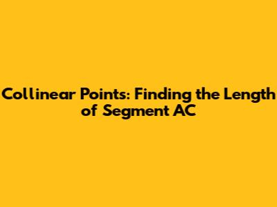 Collinear Points: Finding the Length of Segment AC
