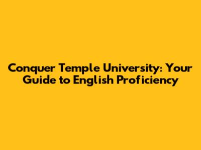 Conquer Temple University: Your Guide to English Proficiency