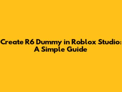 Create R6 Dummy in Roblox Studio: A Simple Guide
